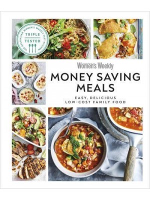 Australian Women's Weekly Money-Saving Meals Easy, Delicious Low-Cost Family Food