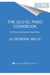 The Old El Paso Cookbook 20-Minute-Prep Mexican-Style Meals
