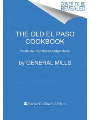 The Old El Paso Cookbook 20-Minute-Prep Mexican-Style Meals