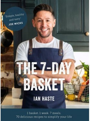 The 7-Day Basket 1 Basket, 1 Week, 7 Meals - 70 Delicious Recipes to Simplify Your Life
