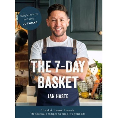 The 7-Day Basket 1 Basket, 1 Week, 7 Meals - 70 Delicious Recipes to Simplify Your Life