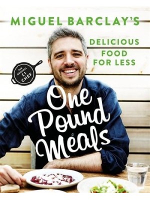Miguel Barclay's One Pound Meals Delicious Food for Less