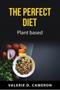 The Perfect Diet Plant Based