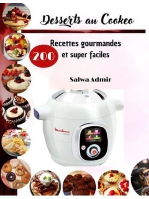 Desserts Au Cookeo 200 Recettes Gourmandes Et Super Faciles