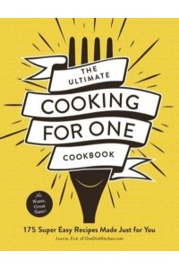 The Ultimate Cooking for One Cookbook 175 Super Easy Recipes Made Just for You - Ultimate for One