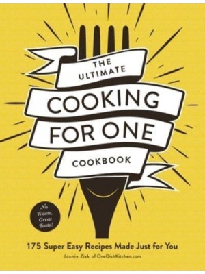 The Ultimate Cooking for One Cookbook 175 Super Easy Recipes Made Just for You - Ultimate for One