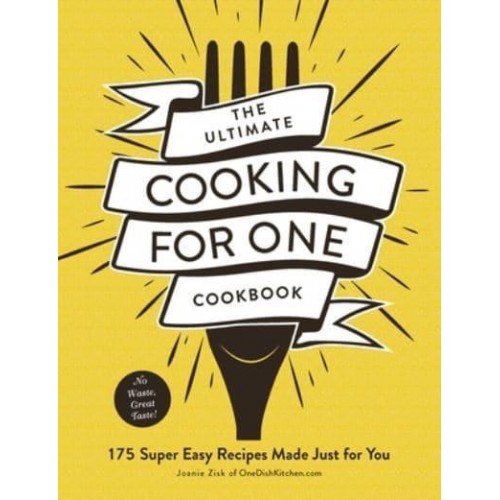 The Ultimate Cooking for One Cookbook 175 Super Easy Recipes Made Just for You - Ultimate for One