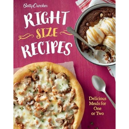Betty Crocker Right Size Recipes Delicious Meals for One or Two - Betty Crocker Cooking