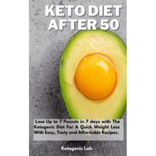 Keto Diet After 50: Lose Up to 7 Pounds in 7 days with The Ketogenic Diet For A Quick Weight Loss With Easy, Tasty and Affordable Recipes.