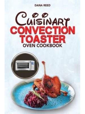 Cuisinart Convection Toaster Oven Cookbook: Easy, Tasty, Crispy, Quick and Delicious Recipes for Smart People, on a Budget and that Anyone Can Cook!