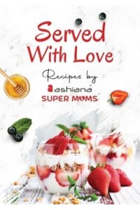 Served with Love - Recipes by Supermoms living in Ashiana Housing Ltd.