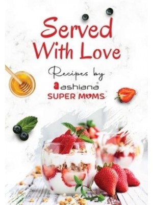 Served with Love - Recipes by Supermoms living in Ashiana Housing Ltd.