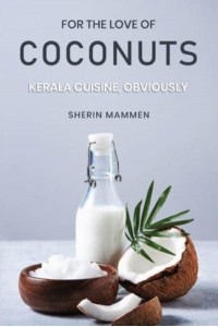 For the Love of Coconuts - Kerala Cuisine, Obviously