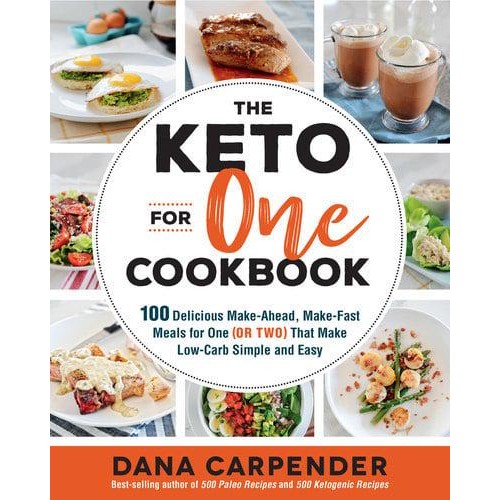 The Keto for One Cookbook 100 Delicious Make-Ahead, Make-Fast Meals for One (Or Two) That Make Low-Carb Simple and Easy - Keto for Your Life
