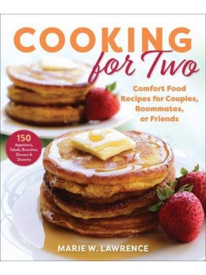 Cooking for Two Comfort Food Recipes for Couples, Roommates, or Friends