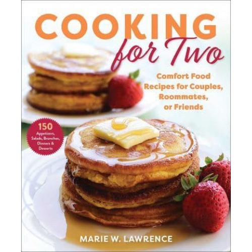 Cooking for Two Comfort Food Recipes for Couples, Roommates, or Friends