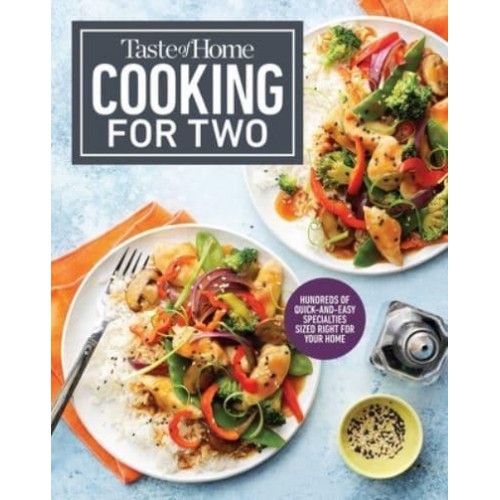 Taste of Home Cooking for Two Hundreds of Quick and Easy Specialties Sized Right for Your Home