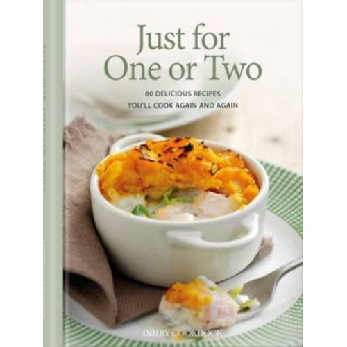 Just for One or Two 80 Delicious Recipes You'll Cook Again and Again