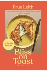 Bliss on Toast 75 Simple Recipes