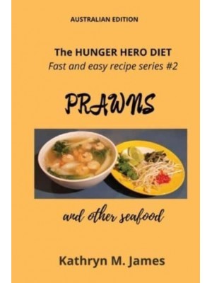 The HUNGER HERO DIET - Fast and Easy Recipe Series #2 PRAWNS and Other Seafood