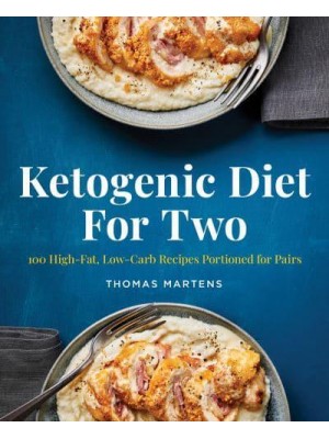 Ketogenic Diet for Two 100 High-Fat, Low-Carb Recipes Portioned for Pairs