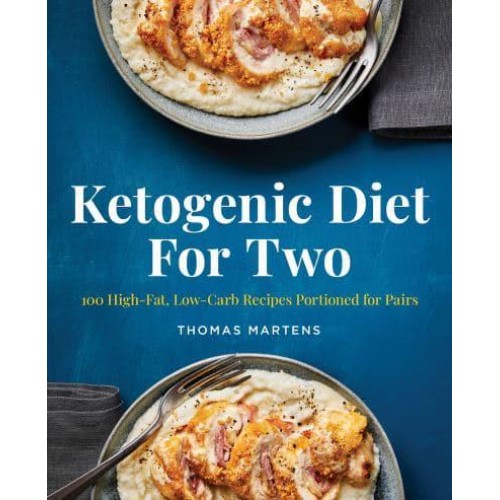 Ketogenic Diet for Two 100 High-Fat, Low-Carb Recipes Portioned for Pairs