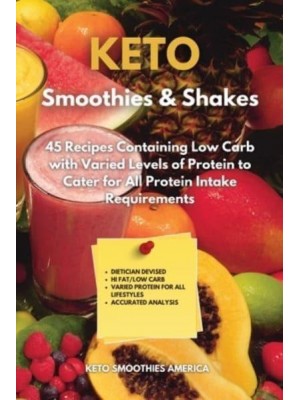 KETO Smoothies & Shakes: 40 Recipes Containing Low Carb with Varied Levels of Protein to Cater for All Protein Intake Requirements