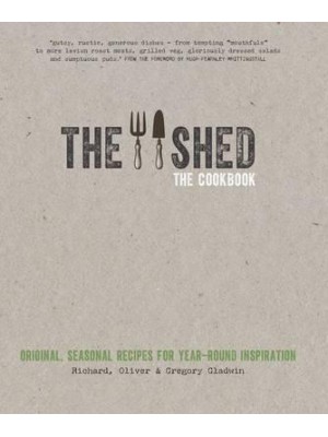 The Shed The Cookbook : Original, Seasonal Recipes for Year-Round Inspiration