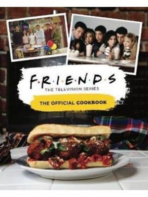 Friends The Television Series : The Official Cookbook