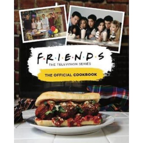 Friends The Television Series : The Official Cookbook