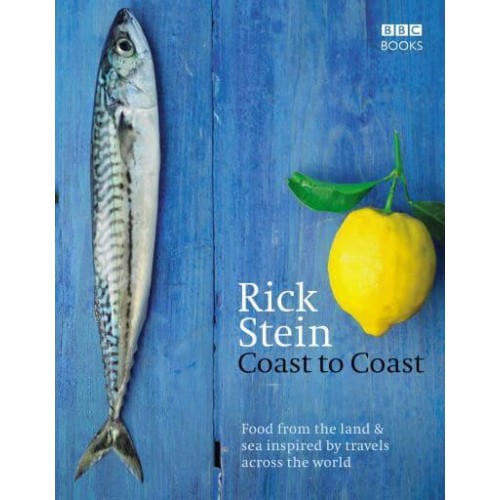 Coast to Coast Food from the Land & Sea Inspired by Travels Across the World