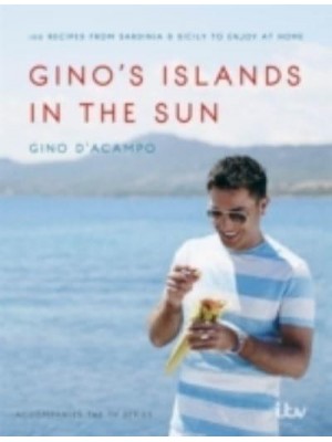 Gino's Islands in the Sun Over 100 Recipes from Sardinia & Sicily to Enjoy at Home