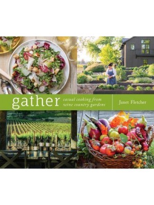 Gather Casual Cooking from Wine Country Gardens