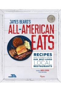 James Beard's Classic All-American Eats Recipes and Stories from Our Best-Loved Local Restaurants