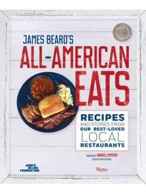 James Beard's Classic All-American Eats Recipes and Stories from Our Best-Loved Local Restaurants