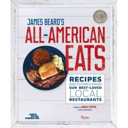 James Beard's Classic All-American Eats Recipes and Stories from Our Best-Loved Local Restaurants