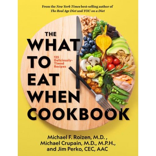 The What to Eat When Cookbook 135+ Deliciously Timed Recipes