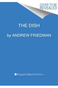 The Dish The Lives and Labor Behind One Plate of Food