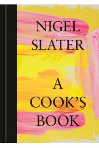 A Cook's Book The Essential Nigel Slater [A Cookbook]