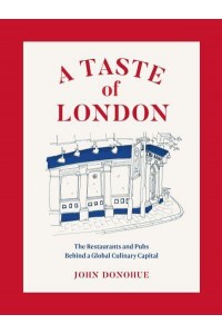 A Taste of London The Restaurants and Pubs Behind a Global Culinary Capital