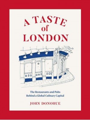 A Taste of London The Restaurants and Pubs Behind a Global Culinary Capital