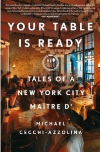 Your Table Is Ready Tales of a New York City Maître D'