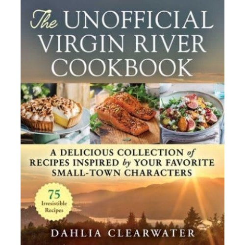 The Unofficial Virgin River Cookbook A Delicious Collection of Recipes Inspired by Your Favorite Small-Town Characters