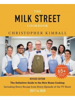 The Milk Street Cookbook The Definitive Guide to the New Home Cooking : With Every Recipe from Every Episode of the TV Show, 2017 to 2020