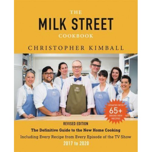 The Milk Street Cookbook The Definitive Guide to the New Home Cooking : With Every Recipe from Every Episode of the TV Show, 2017 to 2020