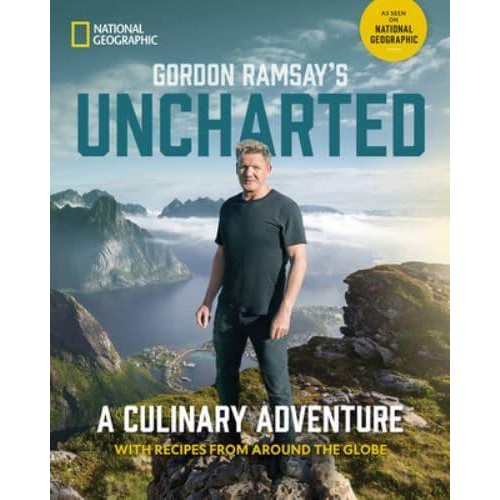 Gordon Ramsay's Uncharted A Culinary Adventure With Recipes from Around the Globe
