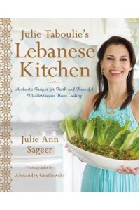 Julie Taboulie's Lebanese Kitchen Authentic Recipes for Fresh and Flavorful Mediterranean Home Cooking