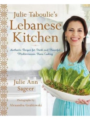 Julie Taboulie's Lebanese Kitchen Authentic Recipes for Fresh and Flavorful Mediterranean Home Cooking