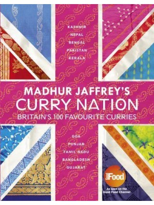 Madhur Jaffrey's Curry Nation Britain's 100 Favourite Recipes