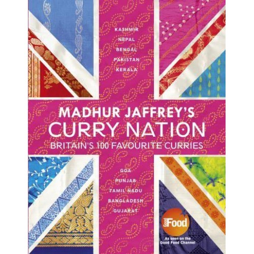 Madhur Jaffrey's Curry Nation Britain's 100 Favourite Recipes
